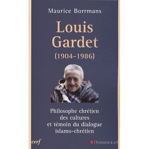 Louis Gardet - Philosophe Chrétien Des Cultures Et Témoin Du Dialogue Islamo-Chrétien (1904-1986)