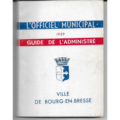L'officiel Municipal, Guide De L'administré, Ville De Bourg En Bresse (Ain), 1959 ; Réalisé Sous Le Patronage De La Fédération Nationale De Liaison Intercommunale