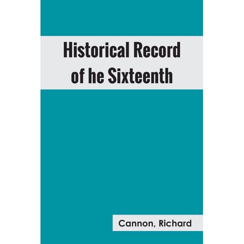 Historical Record Of The Sixteenth, Or, The Bedfordshire Regiment Of Foot