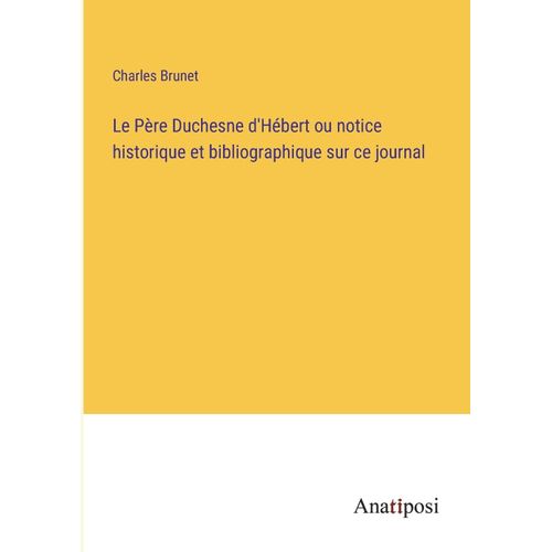 Le Père Duchesne D'hébert Ou Notice Historique Et Bibliographique Sur Ce Journal