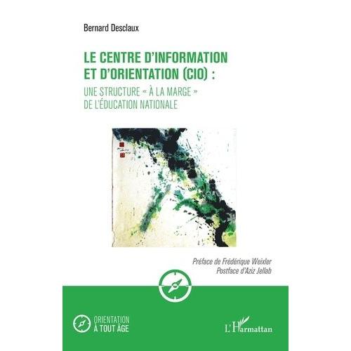 Le Centre D'information Et D'orientation (Cio) : Une Structure "À La Marge" De L'éducation Nationale