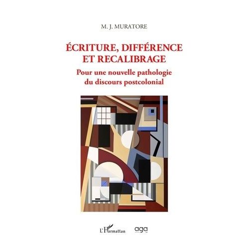Ecriture, Différence Et Recalibrage - Pour Une Nouvelle Pathologie Du Discours Postcolonial