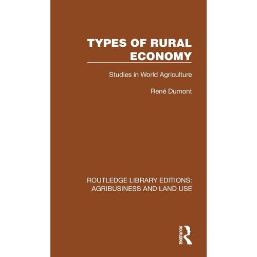 Types Of Rural Economy: Studies In World Agriculture (Routledge Library Editions: Agribusiness And Land Use)