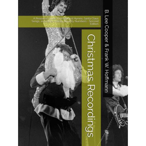 Christmas Recordings: A Resource Guide To Traditional Hymns, Santa Claus Songs, And Other Holiday Novelty Numbers - Second Edition