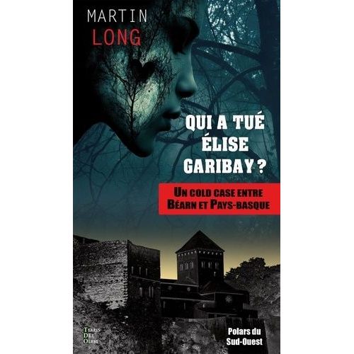 Qui A Tué Elise Garibay - Un Cold Case Entre Béarn Et Pays Basque