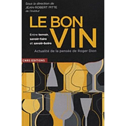 Le Bon Vin Entre Terroir, Savoir-Faire Et Savoir-Boire - Actualité De La Pensée De Roger Dion