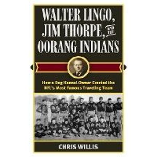 Walter Lingo, Jim Thorpe, And The Oorang Indians