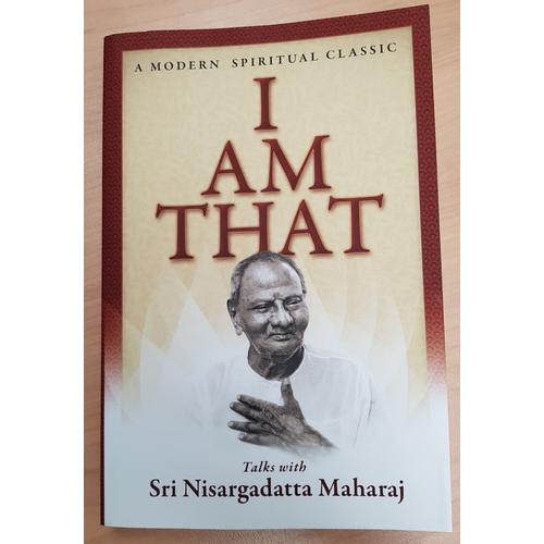 I'am That - Talk With Sri Nisargadatta Maharaj - A Modern Spiritual Classic