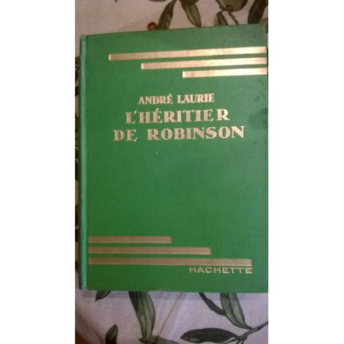 L'héritier De Robinson D' André Laurie, Librairie Hachette, 1933, Bibliothèque Verte, 250 Pages.