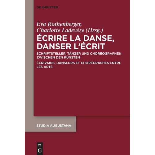 Écrire La Danse, Danser Lécrit: Schriftsteller, Tänzer Und Choreographen Zwischen Den Künsten / Écrivains, Danseurs Et Chorégraphes Entre Les Arts: 22 (Studia Augustana, 22)