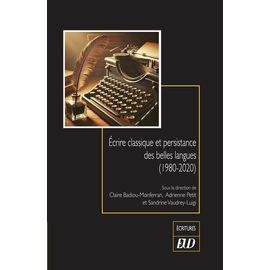 Ecrire Classique Et Persistance Des Belles Langues (1980-2020)