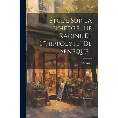 Étude Sur La "Phèdre" De Racine Et L'"Hippolyte" De Sénèque...