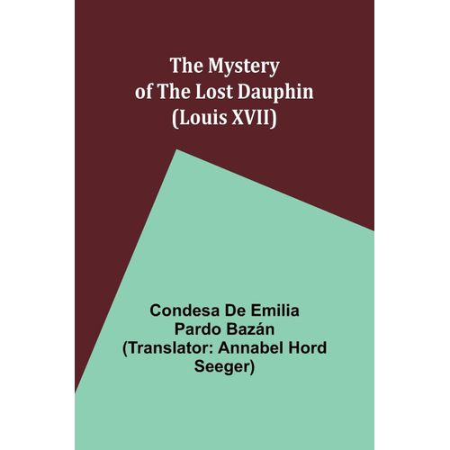The Mystery Of The Lost Dauphin (Louis Xvii)