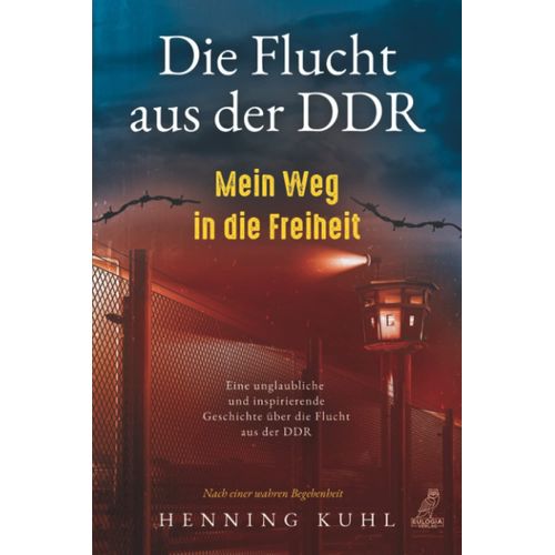 Die Flucht Aus Der Ddr - Mein Weg In Die Freiheit