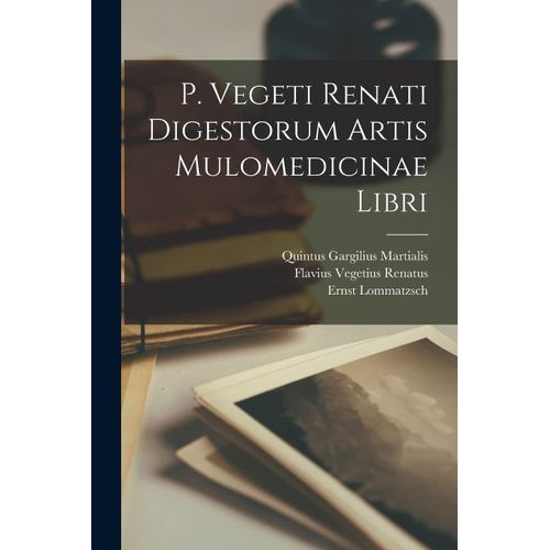 P. Vegeti Renati Digestorum Artis Mulomedicinae Libri