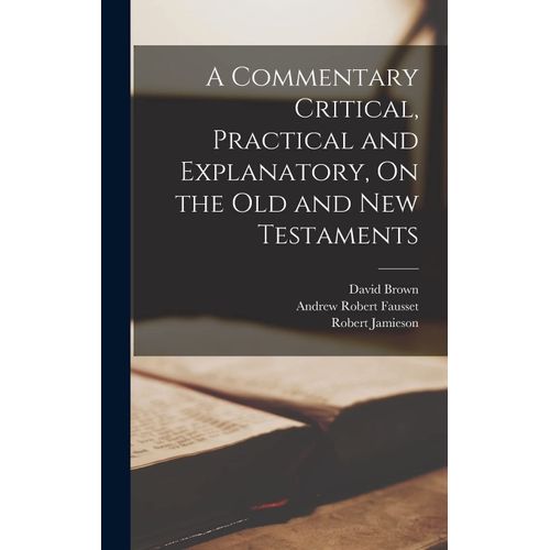 A Commentary Critical, Practical And Explanatory, On The Old And New Testaments