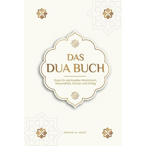 Das Dua Buch Für Ein Leben Im Einklang Mit Dem Islam: Authentische Bitt- Und Dankgebete Für Alle Lebenslagen - Duas Für Spirituelles Wachstum, ... Bücher) (Islamische Bücher - Islam Way)