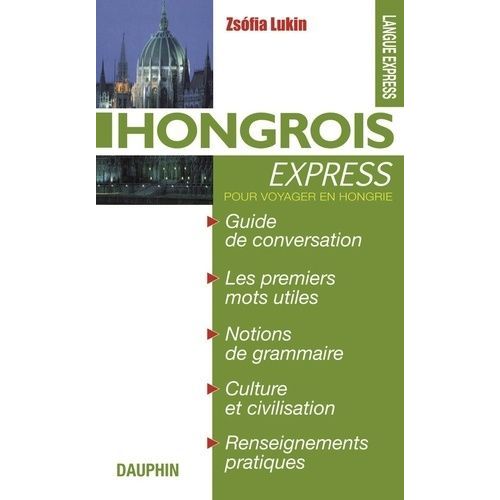 Hongrois Express - Guide De Conversation, Les Premiers Mots Utiles, Grammaire & Renseignements