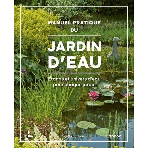 Manuel Pratique Du Jardin D?Eau - Etangs Et Univers D'eau Pour Chaque Jardin