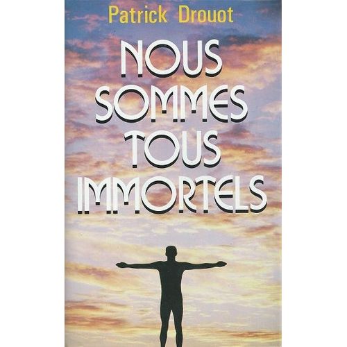 Nous Sommes Tous Immortels De Patrick Drouot, France Loisirs, 1979, 313 Pages.