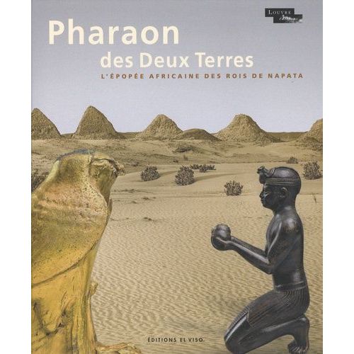 Pharaon Des Deux Terres - L'épopée Africaine Des Rois De Napata