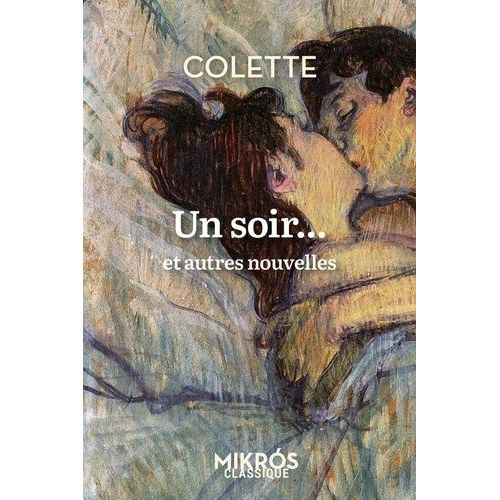 Un Soir - Et Autres Nouvelles, Suivi De Colette Vous Parle De L'amour