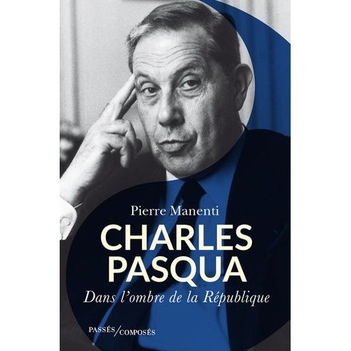 Charles Pasqua - L'homme De L'ombre De La République