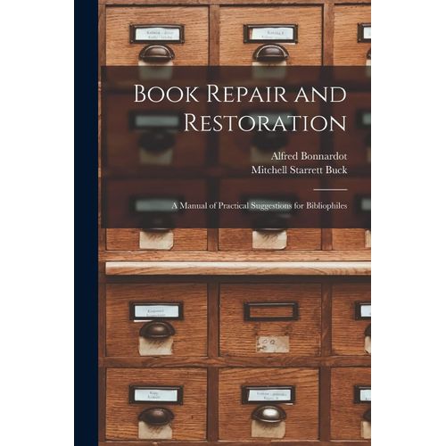 Book Repair And Restoration: A Manual Of Practical Suggestions For Bibliophiles