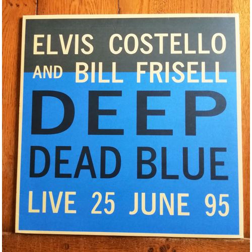 Album Lp 33t 12" Vinyle Elvis Costelo Et Bill Frisell " Deep Dead Blue Live 25 June 95 " Made In Ue , Jazz , 7 Titres De 2015