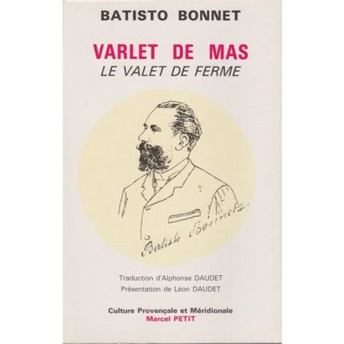 Batisto Bonnet. Varlet De Mas - Le Valet De Ferme. Traduction Alphonse Daudet. Présentation Léon Daudet. Texte Provençal Avec Traduction Française En Regard. C.P.M. Marcel Petit 1986