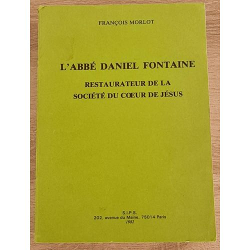 L'abbé Daniel Fontaine Restaurateur De La Société Du C?ur De Jésus - François Morlot - Sips - 1982