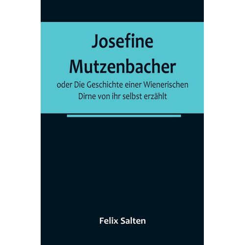 Josefine Mutzenbacher; Oder Die Geschichte Einer Wienerischen Dirne Von Ihr Selbst Erzählt