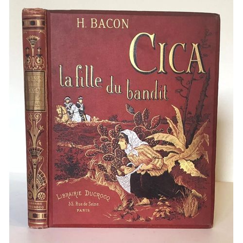 Bacon H. | Cica La Fille Du Bandit | Librairie Ducrocq (1889) . Très Bon État. [Livre Ancien, Corse]