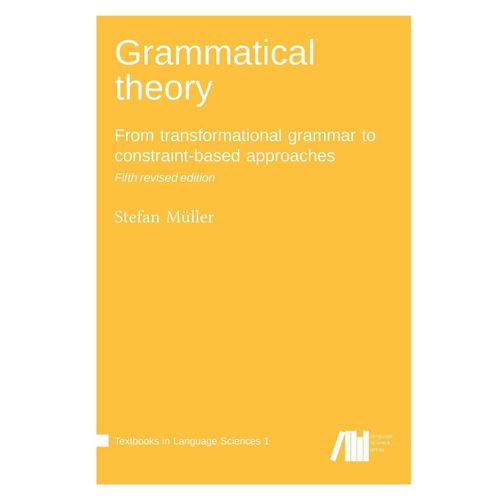 Grammatical Theory : From Transformational Grammar To Constraint-Based Approaches