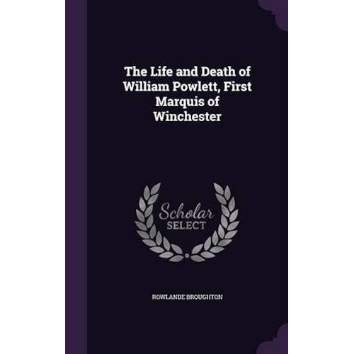 The Life And Death Of William Powlett, First Marquis Of Winchester