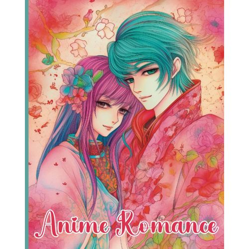 Anime Romance: A Coloring Book Of Love And Romantic Shojo Manga Scenes | Featuring Beautiful Boys And Girls | For Adults And Teens