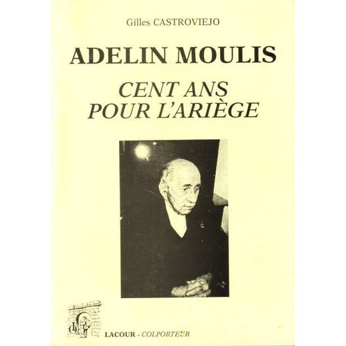 Adelin Moulis - Cent Ans Pour L'ariège