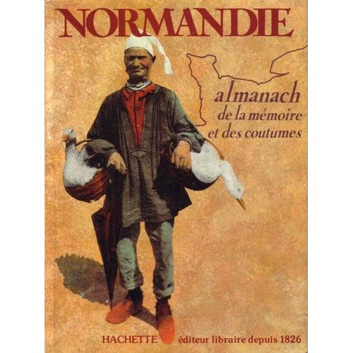 Normandie : Almanach De La Mémoire Et Des Coutumes