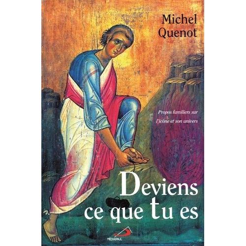Deviens Ce Que Tu Es - Propos Familiers Sur L'icône Et Son Univers