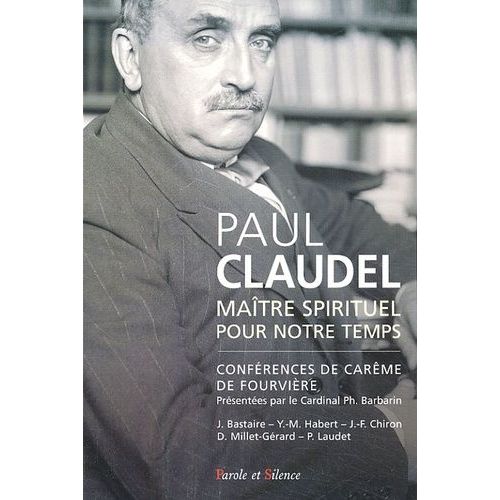 Paul Claudel - Maître Spirituel Pour Notre Temps