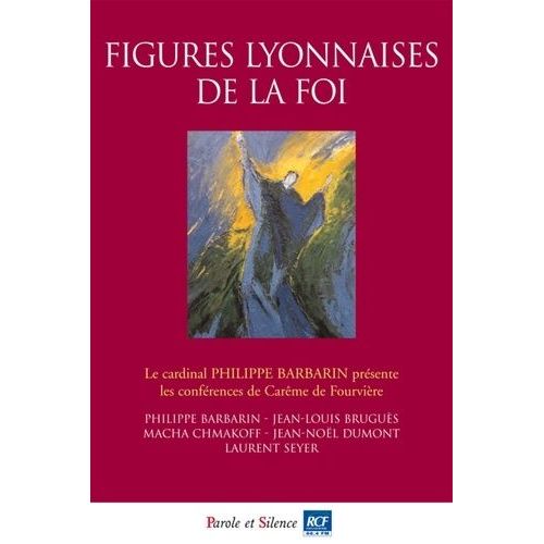 Figures Lyonnaises De La Foi - Conférences De Carême 2014 À Fourvière