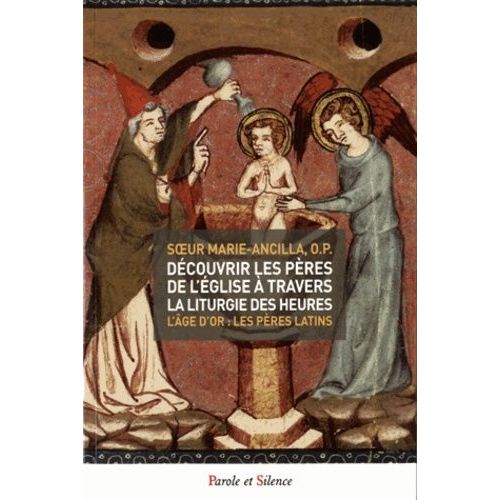 Découvrir Les Pères De L'église À Travers La Liturgie Des Heures - Tome 2, L'age D'or : Les Pères Latins