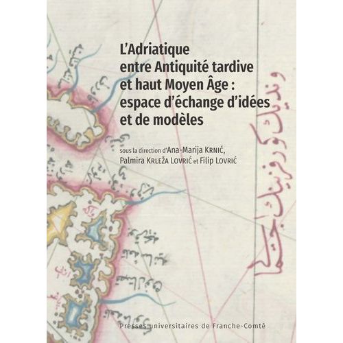 L'adriatique Entre Antiquité Tardive Et Haut Moyen Age : Espace D'échange D'idées Et De Modèles