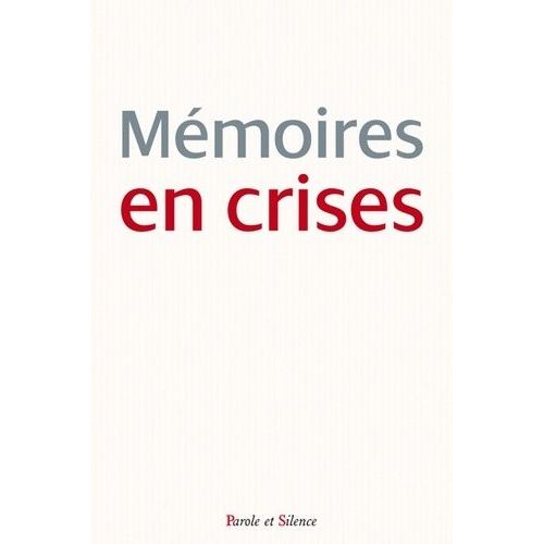 Mémoires En Crises - Où En Sommes-Nous Et Où Allons-Nous Si Nous Ne Savons Plus D'où Nous Venons ?