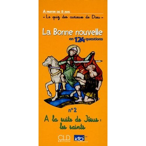La Bonne Nouvelle En 124 Questions - N° 2, A La Suite De Jésus : Les Saints