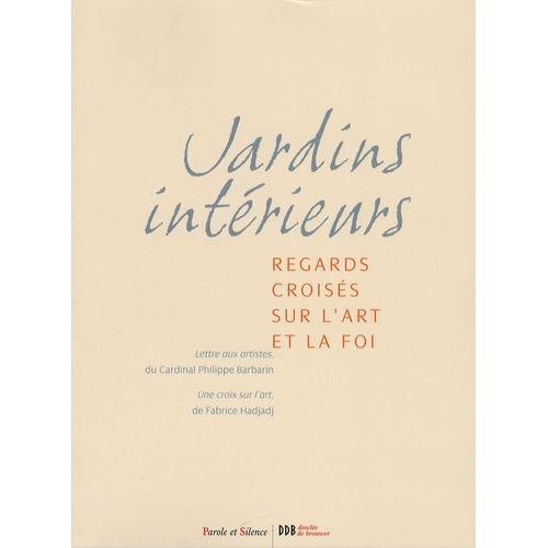 Jardins Intérieurs - Regards Croisés Sur L'art Et La Foi