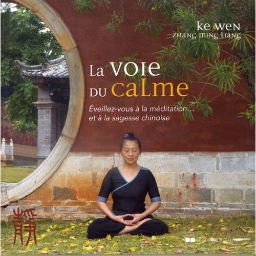 La Voie Du Calme - Eveillez-Vous À La Méditation - Et À La Sagesse Chinoise