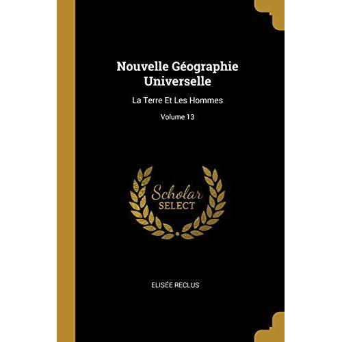 Nouvelle Géographie Universelle: La Terre Et Les Hommes; Volume 13