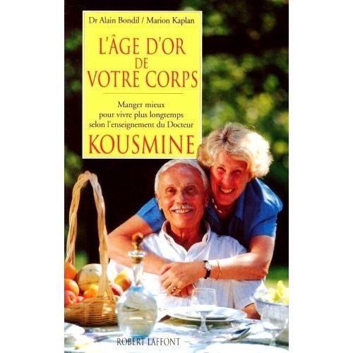 L'âge D'or De Votre Corps - Manger Mieux Pour Vivre Plus Longtemps Selon L'enseignement Du Docteur Kousmine