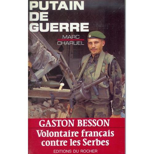 Putain De Guerre - Gaston Besson, Volontaire Français Contre Les Serbes